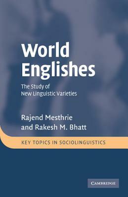 World Englishes by Rajend Mesthrie, Rakesh M. Bhatt