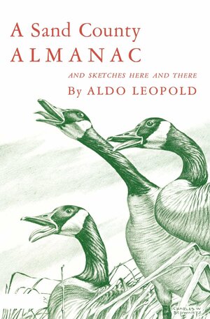 A Sand County Almanac and Sketches Here and There by Aldo Leopold