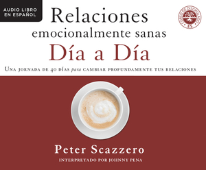 Relaciones Emocionalmente Sanas - Día a Día (Emotionally Healthy Relationships D: Una Jornada de 40 Días Para Cambiar Profundamente Tus Relaciones (a by Peter Scazzero