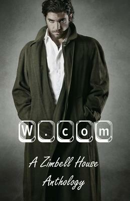 W.com: A Zimbell House Anthology by Joshua Williams, E. W. Farnsworth, Todd Salvia