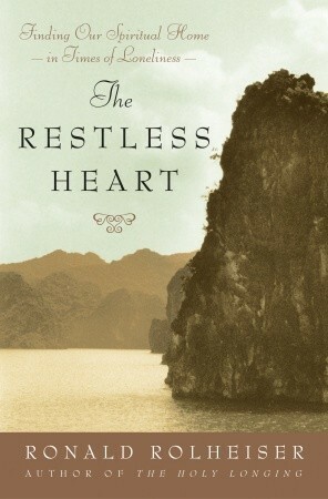 The Restless Heart: Finding Our Spiritual Home in Times of Loneliness by Ronald Rolheiser