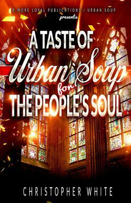A Taste of Urban Soup for the Soul by Christopher White