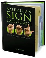 American Sign Language, Vocabulary, Grammar, Etiquette by Peter Adams