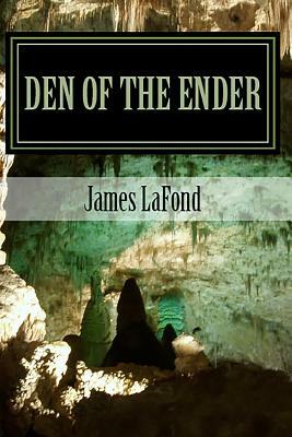 Den of The Ender by James LaFond