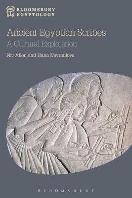 Ancient Egyptian Scribes: A Cultural Exploration by Hana Navratilova, Niv Allon