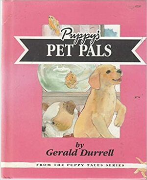 Puppy Goes to Pets Day Puppy's Pet Pals (Puppy Tales #3) by Gerald Durrell