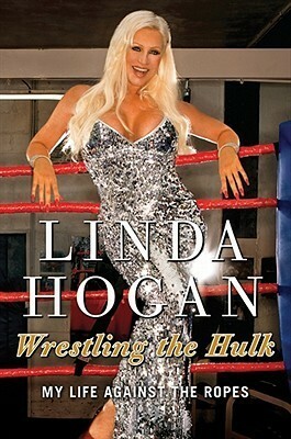 Wrestling the Hulk: My Life Against the Ropes by Linda Hogan