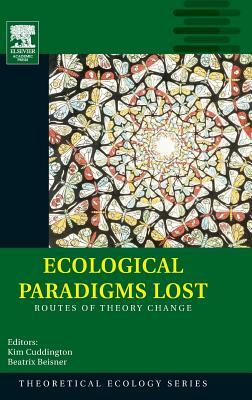 Ecological Paradigms Lost: Routes of Theory Change by Beatrix Beisner