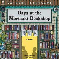 Days at the Morisaki Bookshop: A Novel by Eric Ozawa, Catherine Ho, Satoshi Yagisawa