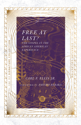 Free at Last?: The Gospel in the African American Experience by Carl F. Ellis Jr.