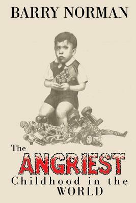 The Angriest Childhood in the World by Barry Norman