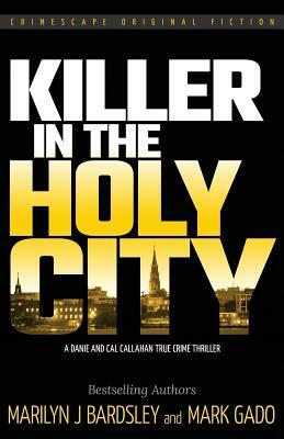 Killer in the Holy City: A Danie and Cal Callahan True Crime Thriller by Marilyn J. Bardsley, Mark Gado