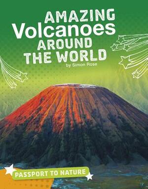 Amazing Volcanoes Around the World by Simon Rose