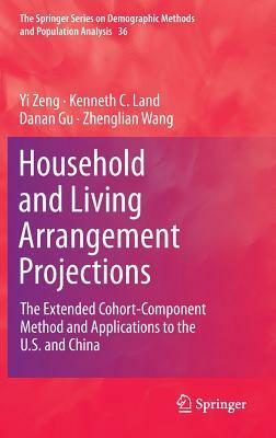 Household and Living Arrangement Projections: The Extended Cohort-Component Method and Applications to the U.S. and China by Yi Zeng, Kenneth C. Land, Danan Gu