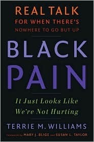 Black Pain: It Just Looks Like We're Not Hurting: Real Talk for When There's Nowhere to Go But Up by Terrie Williams