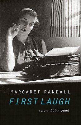 First Laugh: Essays, 2000-2009 by Margaret Randall