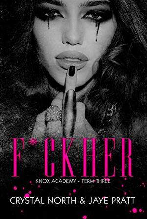 F*ck Her: Knox Academy - Term Three by Crystal North, Jaye Pratt