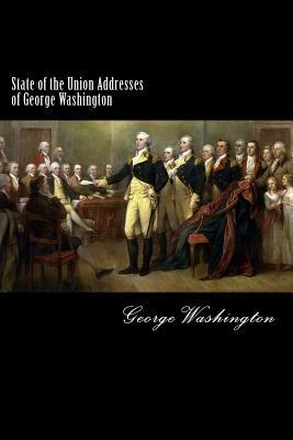 State of the Union Addresses of George Washington: 1790-1796 by George Washington