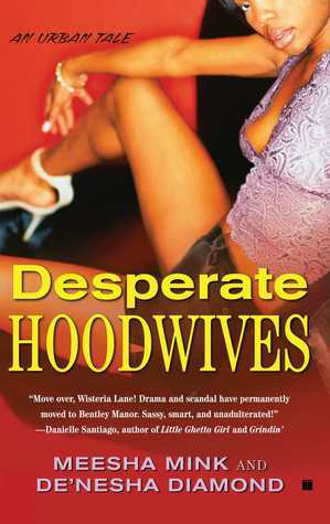 Desperate Hoodwives by De'nesha Diamond, Meesha Mink