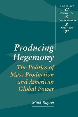 Producing Hegemony by Mark Rupert