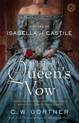 The Queen's Vow: A Novel of Isabella of Castile by C. W. Gortner