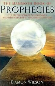 The Mammoth Book of Prophecies: The Predictions of Nostradamus and Other Prophets, Visionaries and Seers by Damon Wilson