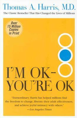I'm OK - You're OK by Thomas A. Harris