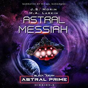 Astral Messiah by M.A. Larkin, J.S. Morin