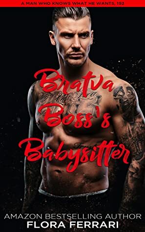 Bratva Boss's Babysitter: An Instalove Possessive Male Romance (A Man Who Knows What He Wants Book 192) by Flora Ferrari