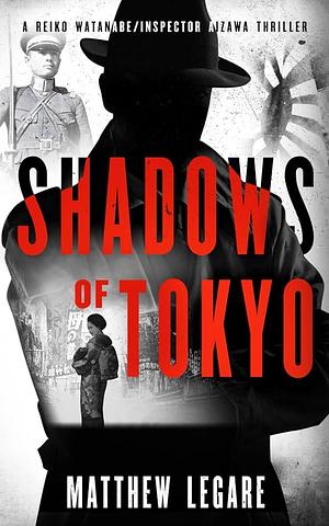 Shadows of Tokyo: A Reiko Watanabe / Inspector Aizawa Thriller by Matthew Legare, Matthew Legare