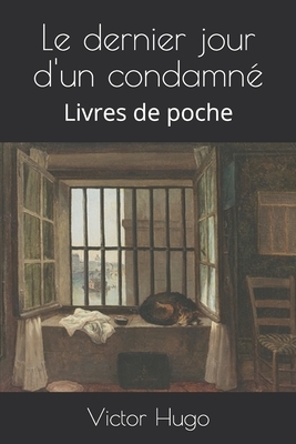 Le dernier jour d'un condamné: Livres de poche by Victor Hugo