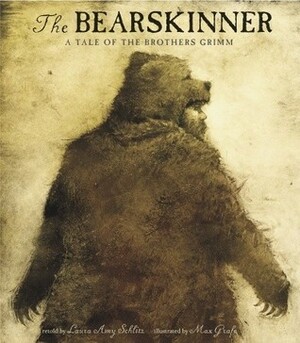 The Bearskinner: A Tale of the Brothers Grimm by Max Grafe, Laura Amy Schlitz, Wilhelm Grimm