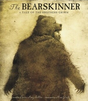 The Bearskinner: A Tale of the Brothers Grimm by Laura Amy Schlitz, Wilhelm Grimm, Max Grafe