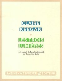 Les trois lumières by Claire Keegan