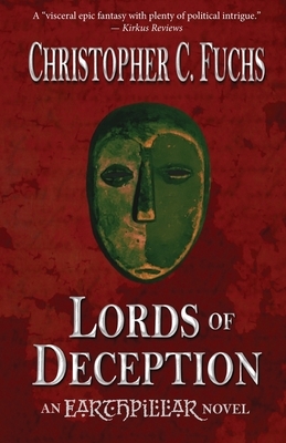 Lords of Deception: An Earthpillar Novel by Christopher C. Fuchs