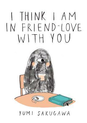 I Think I Am in Friend-Love with You by Yumi Sakugawa