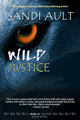 Wild Justice: A Wild Mystery Short Story by Sandi Ault