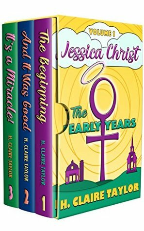 Jessica Christ Volume 1: The Early Years by H. Claire Taylor