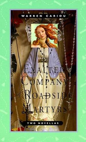 The Exalted Company of Roadside Martyrs: Two Novellas by Warren Cariou