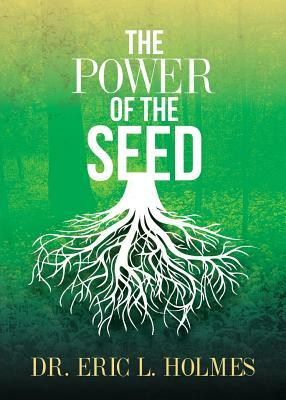 The Power of the Seed by Eric Holmes