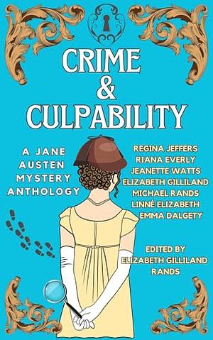 Crime & Culpability: A Jane Austen Mystery Anthology by Riana Everly, Linne Elizabeth, Regina Jeffers, Jeanette Watts, Michael Rands