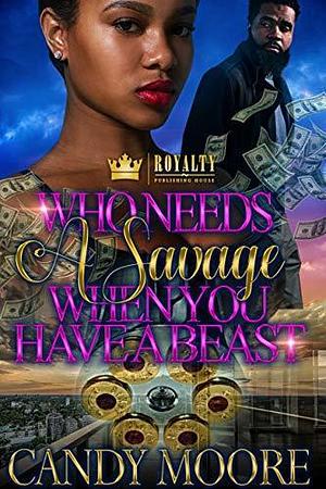 Who Needs A Savage When You Have A Beast by Candy Moore, Candy Moore