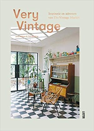 Very vintage: inspiratie en adressen van The Vintage Market by Tim Mouling, Julie Vrijens