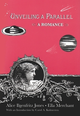 Unveiling a Parallel: A Romance by Alice Ilgenfritz Jones, Ella Merchant