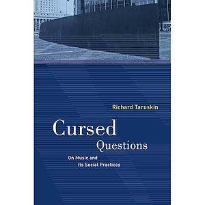 Cursed Questions: On Music and Its Social Practices by Richard Taruskin
