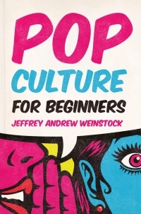 Pop Culture for Beginners by Jeffrey Andrew Weinstock