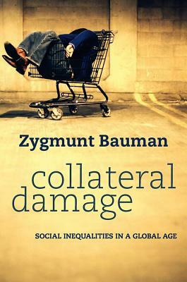 Collateral Damage: Social Inequalities in a Global Age by Zygmunt Bauman