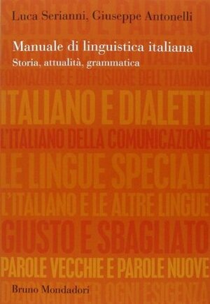 Manuale di linguistica italiana. Storia, attualità, grammatica by Luca Serianni, Giuseppe Antonelli