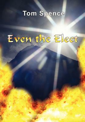 Even the Elect by Tom Spence