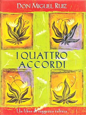 I quattro accordi: Un libro di saggezza tolteca by Don Miguel Ruiz